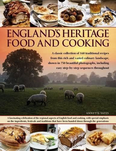 Cover image for England's Heritage Food and Cooking: A Classic Collection of 160 Traditional Recipes from This Rich and Varied Culinary Landscape, Shown in 750 Beautiful Photographs