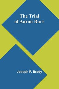 Cover image for The Trial of Aaron Burr