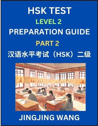 Cover image for HSK Test Level 2 Preparation Guide (Part 2)- A Beginner's Study Material to Self-learn Mandarin Chinese Characters, Words, Example Sentences, Vocabulary, Essays and Stories to Pass Hanyu Shuiping Kaoshi, Easy Lessons, Books for HSK All Levels