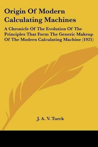 Cover image for Origin of Modern Calculating Machines: A Chronicle of the Evolution of the Principles That Form the Generic Makeup of the Modern Calculating Machine (1921)