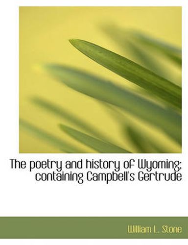 Cover image for The Poetry and History of Wyoming; Containing Campbell's Gertrude