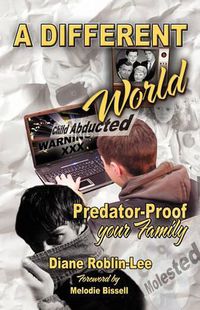 Cover image for A Different World: Predator-Proof Your Family