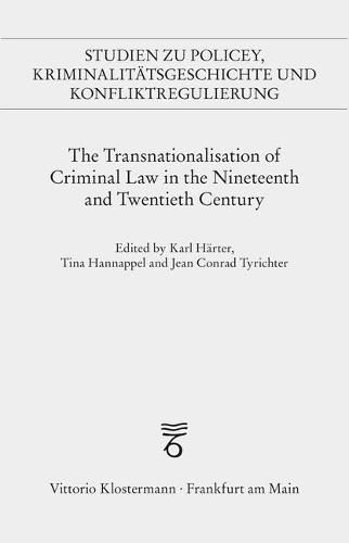 Cover image for The Transnationalisation of Criminal Law in the Nineteenth and Twentieth Century: Political Crime, Police Cooperation, Security Regimes and Normative Orders