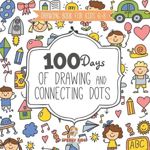 Cover image for Drawing Book for Kids 6-8. 100 Days of Drawing and Connecting Dots. The One Activity Per Day Promise for Improved Mental Acuity (All Things Not Living Edition)