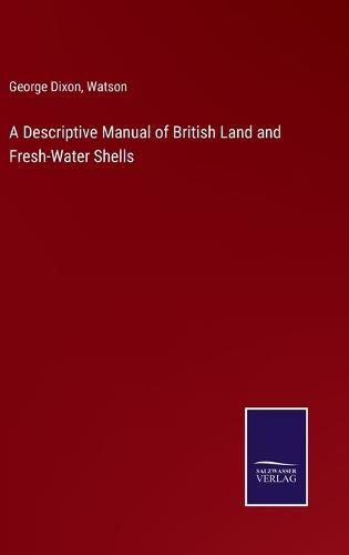Cover image for A Descriptive Manual of British Land and Fresh-Water Shells