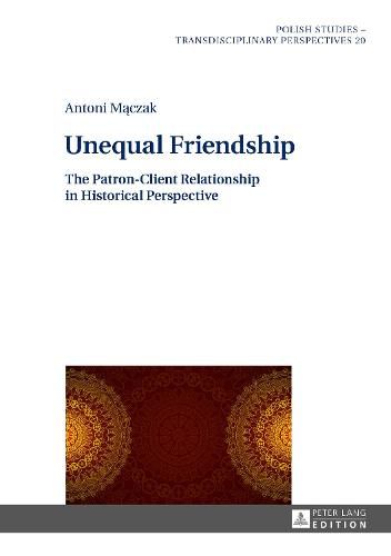 Cover image for Unequal Friendship: The Patron-Client Relationship in Historical Perspective