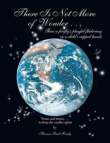 Cover image for There Is Not More of Wonder: ...Than a Firefly's Playful Flickering in a Child's Cupped Hands