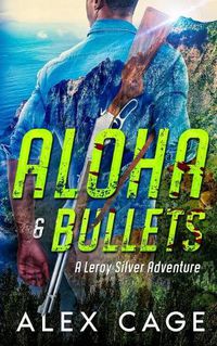 Cover image for Aloha & Bullets: A Leroy Silver Adventure