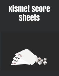 Cover image for Kismet Score Sheets: 120 Kismet Score Pads, Kismet Dice Game Score Book, Kismet Dice Game Score Sheets Size 8.5 x 11 Inch