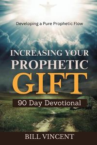 Cover image for Increasing Your Prophetic Gift (90 Day Devotional)