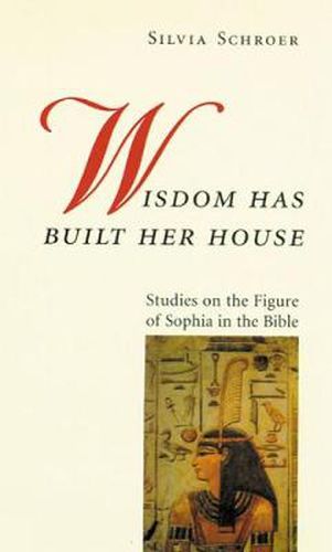 Cover image for Wisdom Has Built Her House: Studies on the Figure of Sophia in the Bible