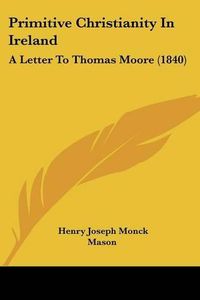 Cover image for Primitive Christianity in Ireland: A Letter to Thomas Moore (1840)