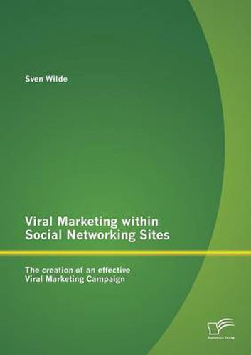 Cover image for Viral Marketing within Social Networking Sites: The Creation of an Effective Viral Marketing Campaign