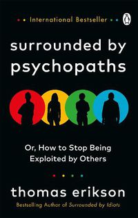Cover image for Surrounded by Psychopaths: or, How to Stop Being Exploited by Others