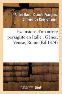 Cover image for Excursions d'Un Artiste Paysagiste En Italie: Genes, Venise, Rome, Naples, Etudes, Moeurs Et Croquis