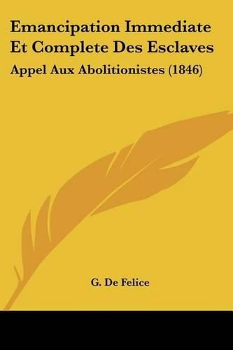 Cover image for Emancipation Immediate Et Complete Des Esclaves: Appel Aux Abolitionistes (1846)