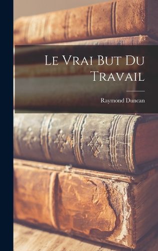 Cover image for Le Vrai But Du Travail