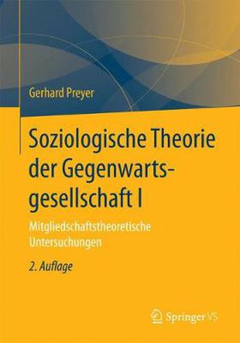 Cover image for Soziologische Theorie Der Gegenwartsgesellschaft I: Mitgliedschaftstheoretische Untersuchungen