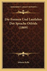 Cover image for Die Formen Und Lautlehre Der Sprache Otfrids (1869)