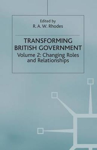 Cover image for Transforming British Government: Volume 2: Changing Roles and Relationships