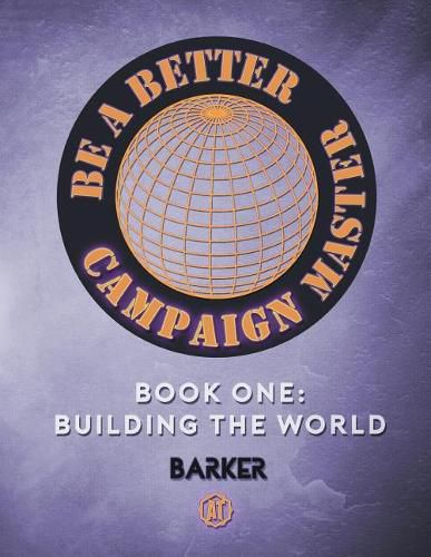 Cover image for Be A Better Campaign Master: Book One: Building the World