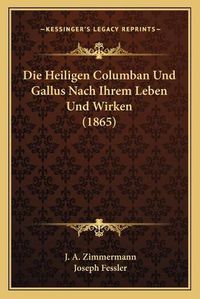 Cover image for Die Heiligen Columban Und Gallus Nach Ihrem Leben Und Wirken (1865)