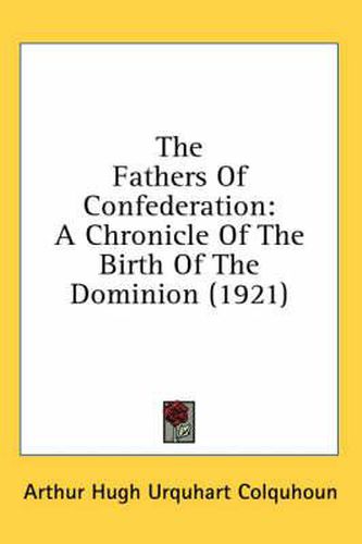 The Fathers of Confederation: A Chronicle of the Birth of the Dominion (1921)