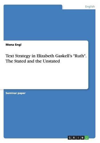 Cover image for Text Strategy in Elizabeth Gaskell's Ruth. The Stated and the Unstated