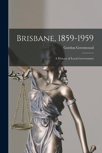 Cover image for Brisbane, 1859-1959; a History of Local Government