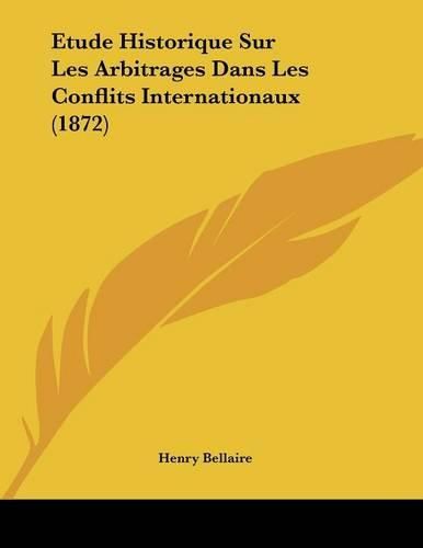 Cover image for Etude Historique Sur Les Arbitrages Dans Les Conflits Internationaux (1872)