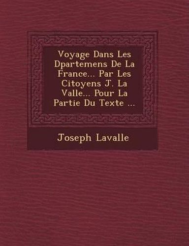 Voyage Dans Les D Partemens de La France... Par Les Citoyens J. La Vall E... Pour La Partie Du Texte ...