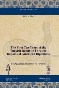 Cover image for The First Ten Years of the Turkish Republic Thru the Reports of American Diplomats: US Diplomatic Documents on Turkey V