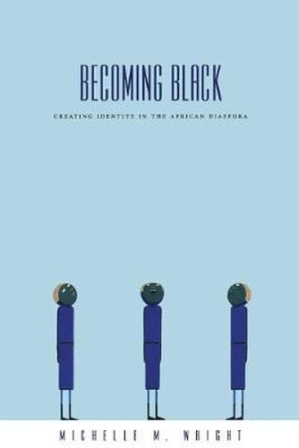 Becoming Black: Creating Identity in the African Diaspora