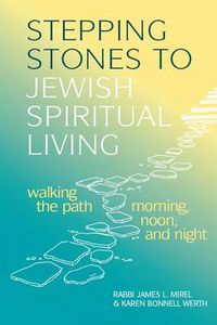 Cover image for Stepping Stones to Jewish Spiritual Living: Walking the Path Morning, Noon, and Night