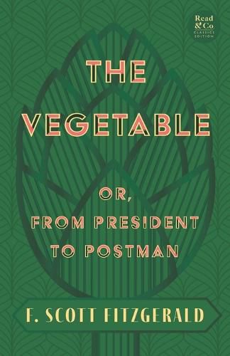 Cover image for The Vegetable; Or, from President to Postman (Read & Co. Classics Edition);With the Introductory Essay 'The Jazz Age Literature of the Lost Generation '