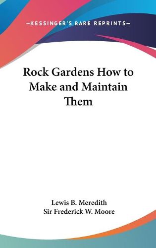 Cover image for Rock Gardens How to Make and Maintain Them