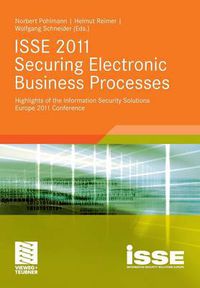 Cover image for ISSE 2011 Securing Electronic Business Processes: Highlights of the Information Security Solutions Europe 2011 Conference