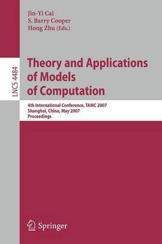 Theory and Applications of Models of Computation: 4th International Conference, TAMC 2007, Shanghai, China, May 22-25, 2007, Proceedings