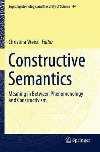 Cover image for Constructive Semantics: Meaning in Between Phenomenology and Constructivism
