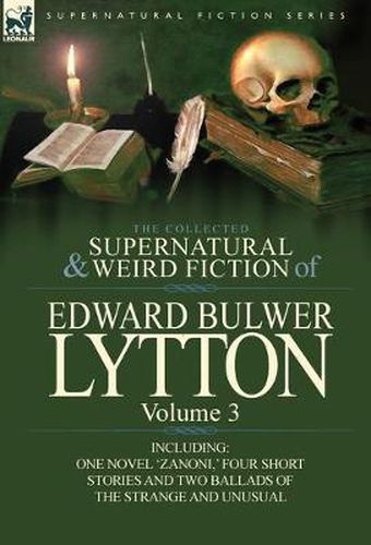 Cover image for The Collected Supernatural and Weird Fiction of Edward Bulwer Lytton-Volume 3: Including One Novel 'Zanoni, ' Four Short Stories and Two Ballads of Th