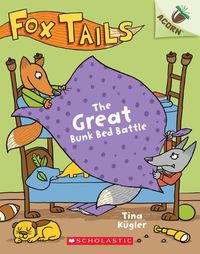 Cover image for The Great Bunk Bed Battle: An Acorn Book (Fox Tails #1): Volume 1