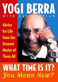 Cover image for What Time is It? You Mean Now?: Advice for Life from the Zennest Master of them All