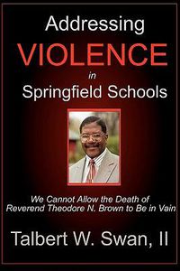 Cover image for Addressing Violence In Springfield Schools: We Cannot Allow The Death Of Rev. Theodore N. Brown To Be In Vain