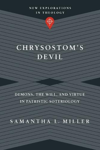 Cover image for Chrysostom"s Devil - Demons, the Will, and Virtue in Patristic Soteriology