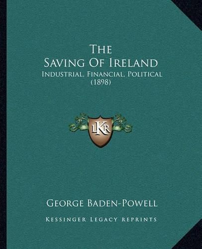 The Saving of Ireland: Industrial, Financial, Political (1898)