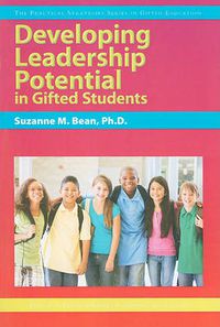 Cover image for Developing Leadership Potential in Gifted Students: The Practical Strategies Series in Gifted Education