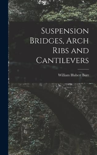 Cover image for Suspension Bridges, Arch Ribs and Cantilevers