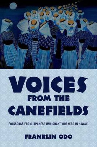 Cover image for Voices from the Canefields: Folksongs from Japanese Immigrant Workers in Hawai'i