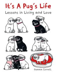 Cover image for It's a Pug's Life: Lessons in Living and Love