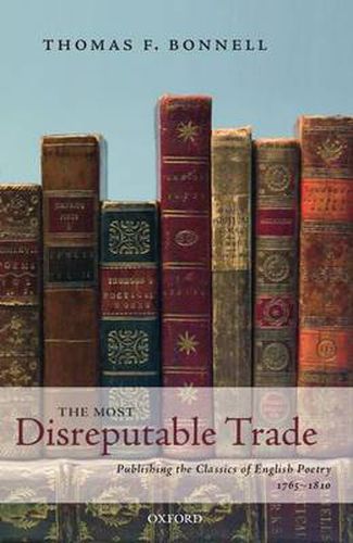 Cover image for The Most Disreputable Trade: Publishing the Classics of English Poetry 1765-1810